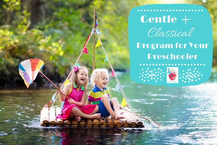 Gentle + Classical Program for Your Preschooler