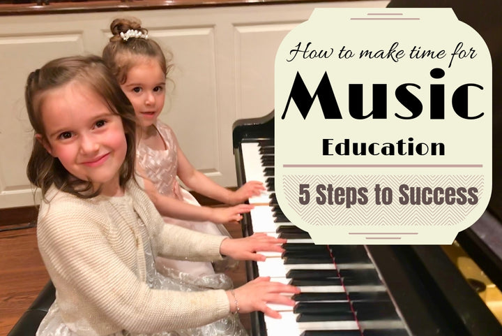 How to Make Time for Music Education: 5 Steps to Success!